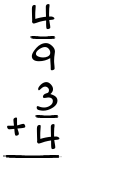 What is 4/9 + 3/4?