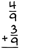 What is 4/9 + 3/9?