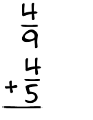 What is 4/9 + 4/5?