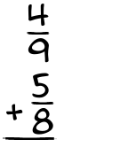 What is 4/9 + 5/8?