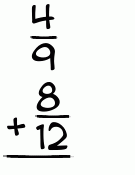 What is 4/9 + 8/12?