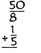 What is 50/8 + 1/5?