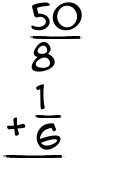 What is 50/8 + 1/6?
