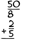 What is 50/8 + 2/5?