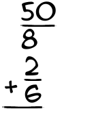 What is 50/8 + 2/6?
