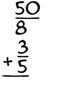 What is 50/8 + 3/5?