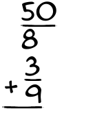 What is 50/8 + 3/9?