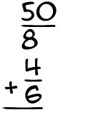 What is 50/8 + 4/6?