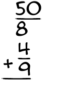 What is 50/8 + 4/9?