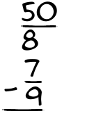 What is 50/8 - 7/9?