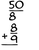 What is 50/8 + 8/9?