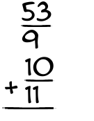 What is 53/9 + 10/11?
