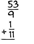 What is 53/9 + 1/11?