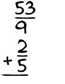 What is 53/9 + 2/5?
