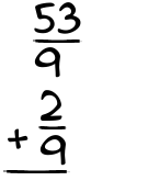 What is 53/9 + 2/9?