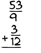 What is 53/9 + 3/12?