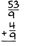 What is 53/9 + 4/9?