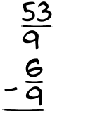 What is 53/9 - 6/9?