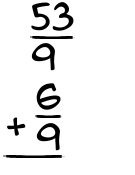 What is 53/9 + 6/9?