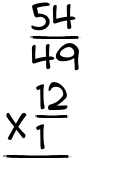 What is 54/49 x 12/1?