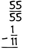 What is 55/55 - 1/11?