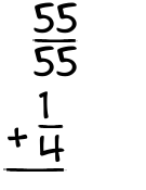 What is 55/55 + 1/4?