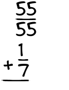 What is 55/55 + 1/7?