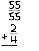 What is 55/55 + 2/4?