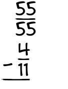What is 55/55 - 4/11?