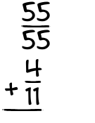 What is 55/55 + 4/11?
