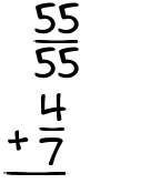What is 55/55 + 4/7?