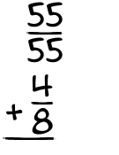 What is 55/55 + 4/8?