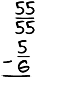 What is 55/55 - 5/6?