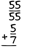 What is 55/55 + 5/7?