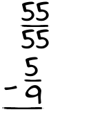 What is 55/55 - 5/9?