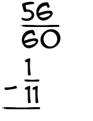 What is 56/60 - 1/11?