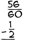 What is 56/60 - 1/2?