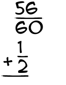 What is 56/60 + 1/2?