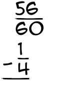 What is 56/60 - 1/4?