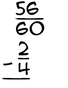 What is 56/60 - 2/4?