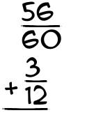 What is 56/60 + 3/12?