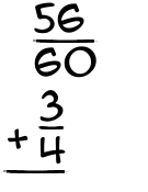What is 56/60 + 3/4?