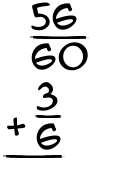What is 56/60 + 3/6?