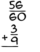 What is 56/60 + 3/9?