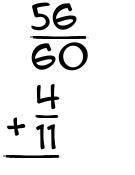 What is 56/60 + 4/11?