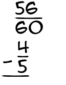 What is 56/60 - 4/5?