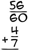 What is 56/60 + 4/7?