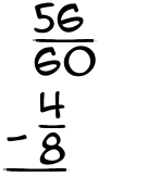 What is 56/60 - 4/8?