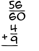 What is 56/60 + 4/9?