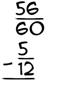 What is 56/60 - 5/12?
